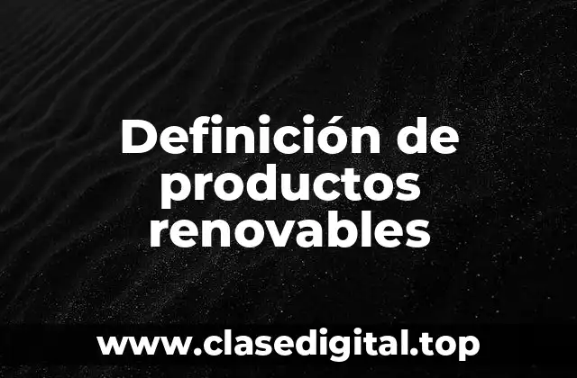 Definición de productos renovables