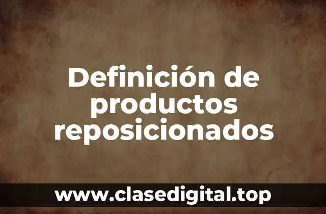 Definición de productos reposicionados
