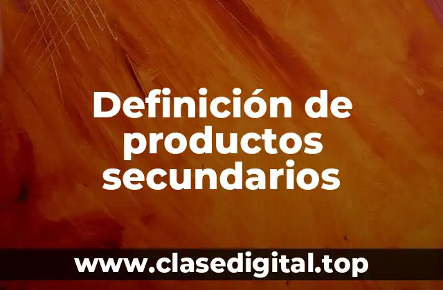 Definición técnica de producto secundario