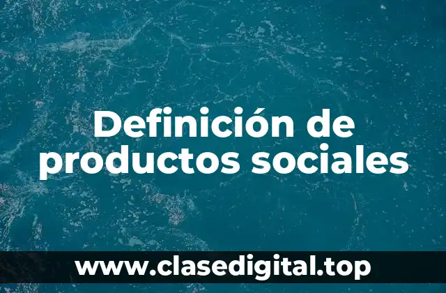 Definición de productos sociales