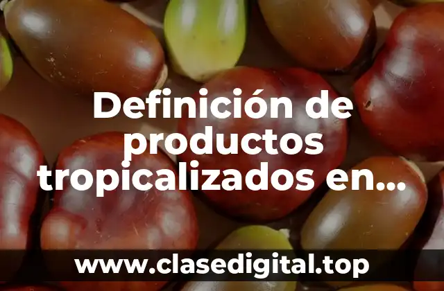 Definición de productos tropicalizados en México