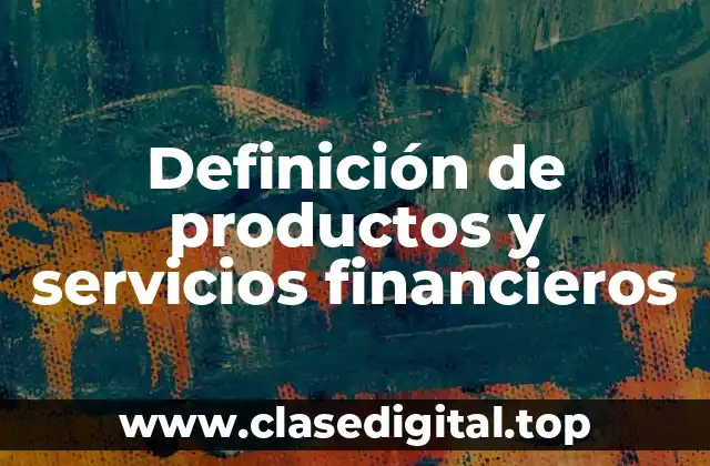 Definición de productos y servicios financieros