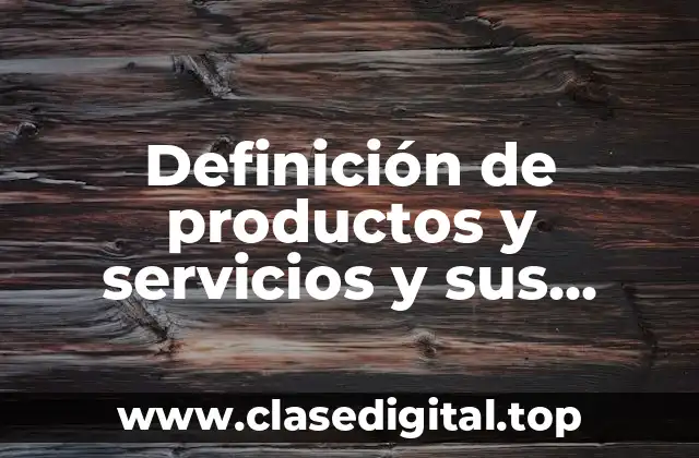 Definición de productos y servicios y sus características
