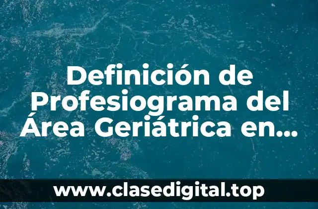 Definición de Profesiograma del Área Geriátrica en Trabajo Social