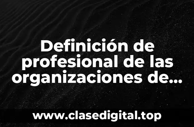 Definición de profesional de las organizaciones de servicio