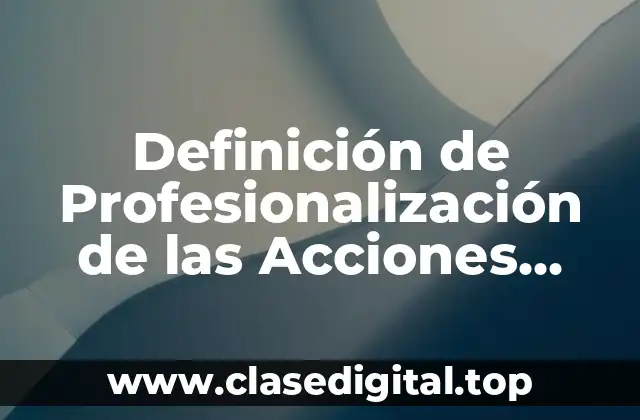 Definición Técnica de Profesionalización de las Acciones Educativas