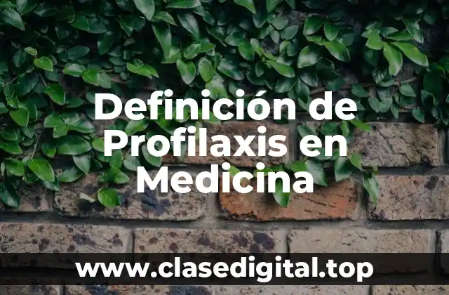 Definición de Profilaxis en Medicina