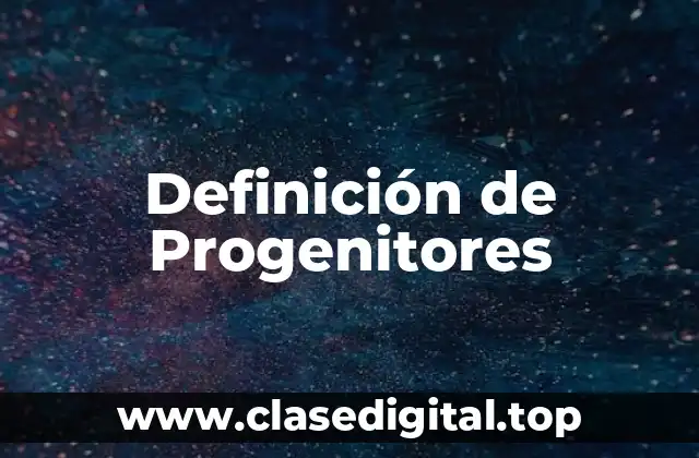 Definición de Progenitores