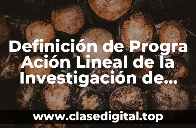 Definición de Progra Ación Lineal de la Investigación de Operaciones