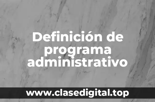 Definición de programa administrativo