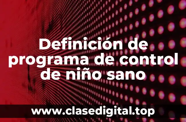 Definición de programa de control de niño sano