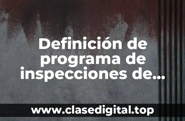 Definición de programa de inspecciones de seguridad