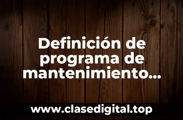 Definición de programa de mantenimiento preventivo y correctivo