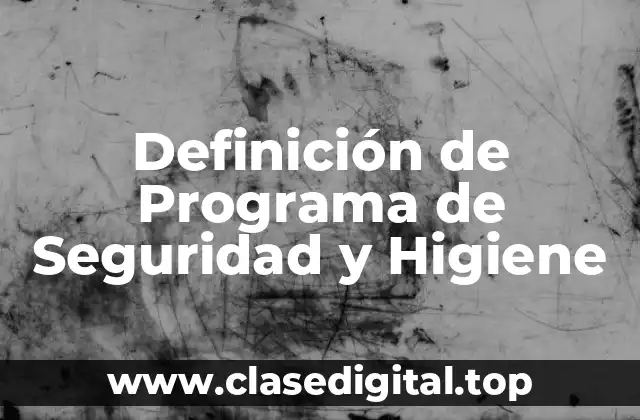 Definición de Programa de Seguridad y Higiene