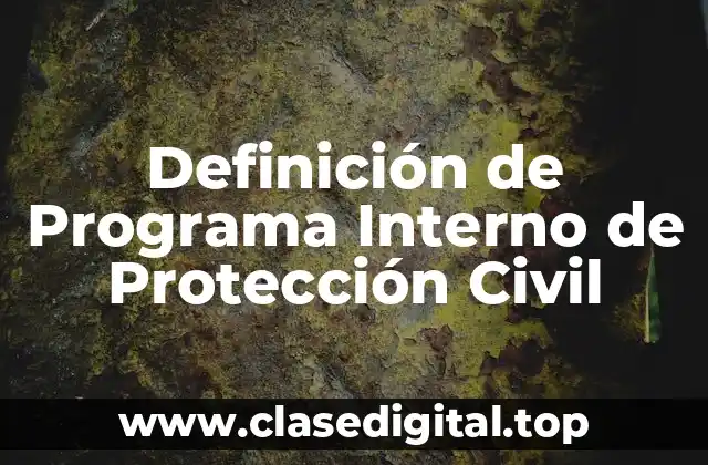 Definición de Programa Interno de Protección Civil