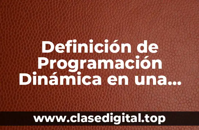 Ejemplos de Programación Dinámica en una Empresa