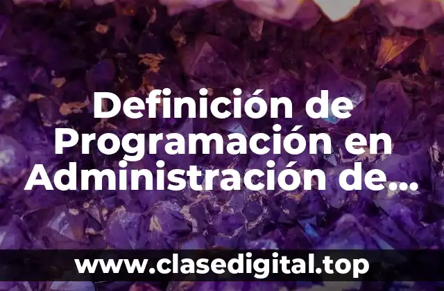 Definición de Programación en Administración de Operaciones