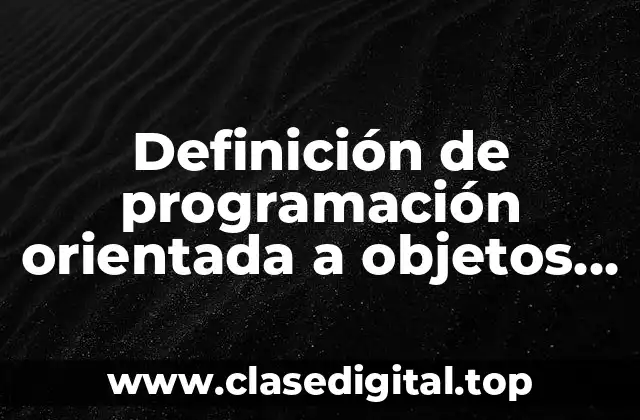Definición de programación orientada a objetos en programación