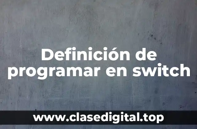Definición de programar en switch