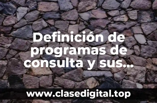 Definición de programas de consulta y sus ventajas