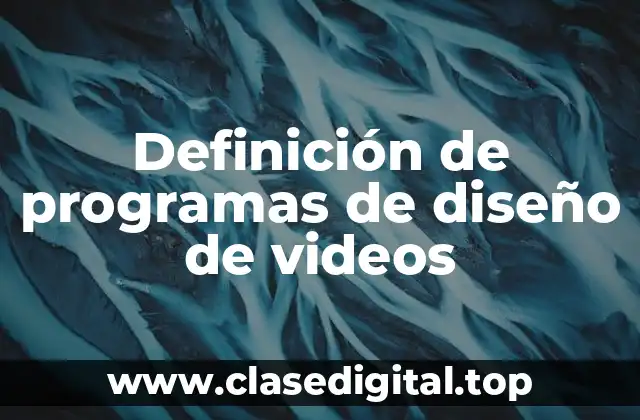 Definición tecnica de programa de diseño de videos
