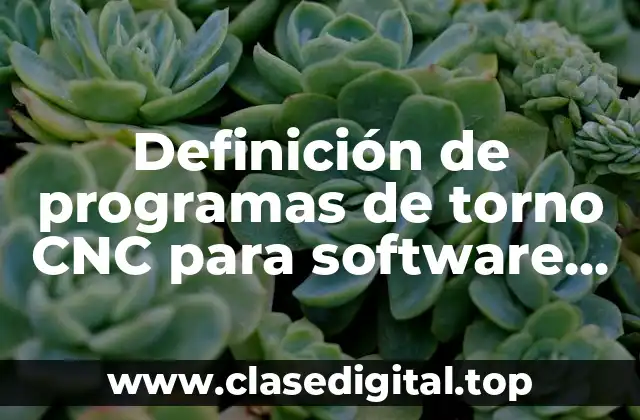 Definición de programas de torno CNC para software Win Unisoft