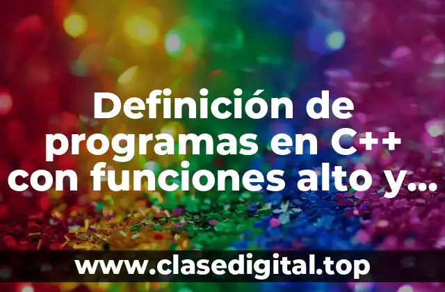 Definición de programas en C++ con funciones alto y ancho