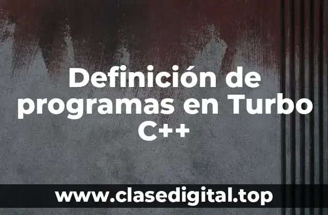 Definición de programas en Turbo C++
