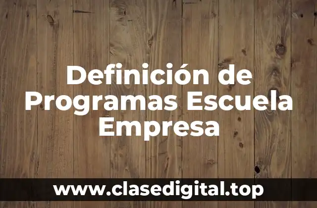 Ejemplos de Programas Escuela Empresa