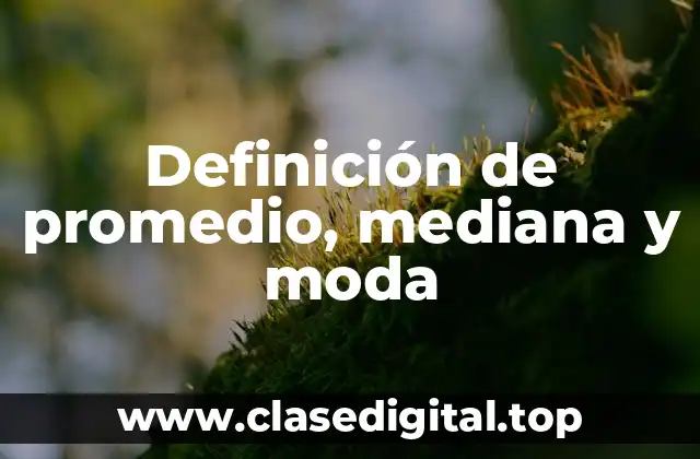 Definición de promedio, mediana y moda