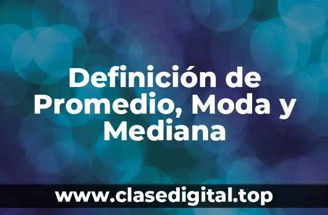 Definición de Promedio, Moda y Mediana