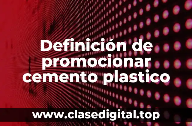 Definición de promocionar cemento plastico