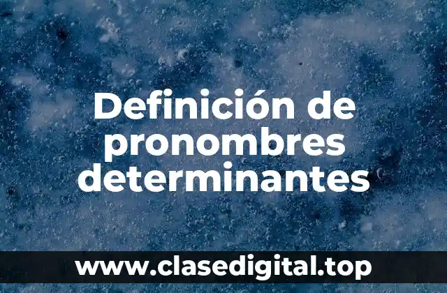 Definición de pronombres determinantes
