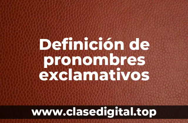 Definición de pronombres exclamativos