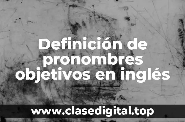 Definición de pronombres objetivos en inglés
