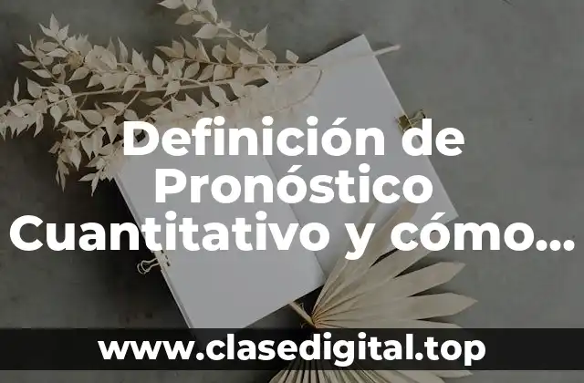 Definición de Pronóstico Cuantitativo y cómo se realiza