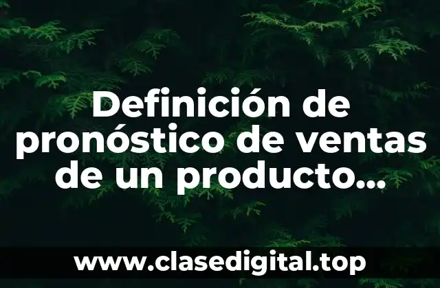 Definición de pronóstico de ventas de un producto nuevo