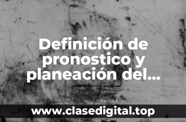 Definición de pronostico y planeación del capital humano