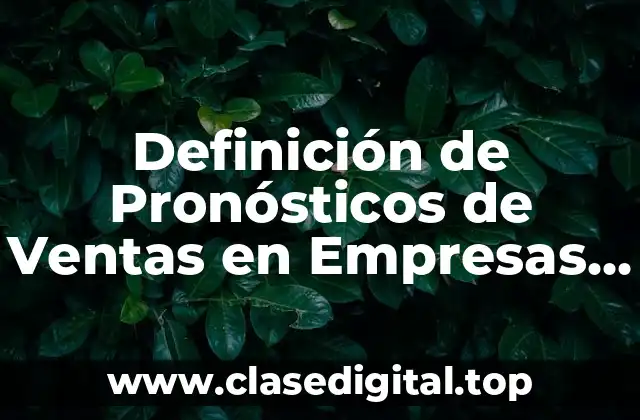Definición de Pronósticos de Ventas en Empresas que Utilicen Métodos Objetivos