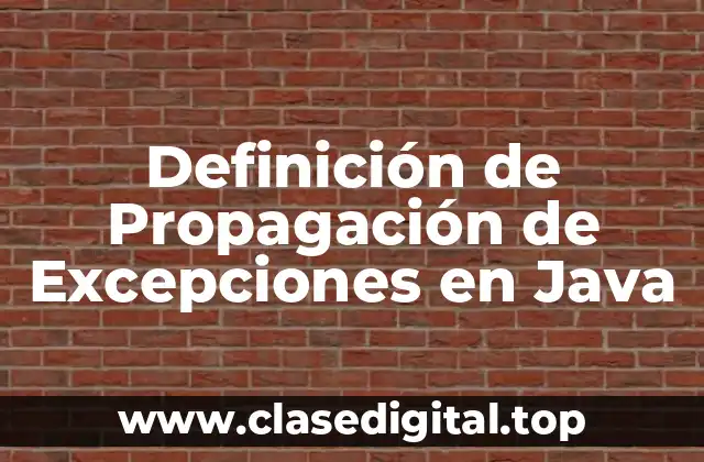 Definición de Propagación de Excepciones en Java