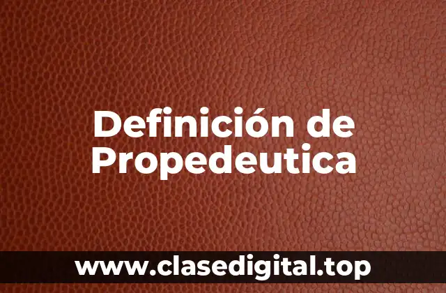 Definición de Propedeutica