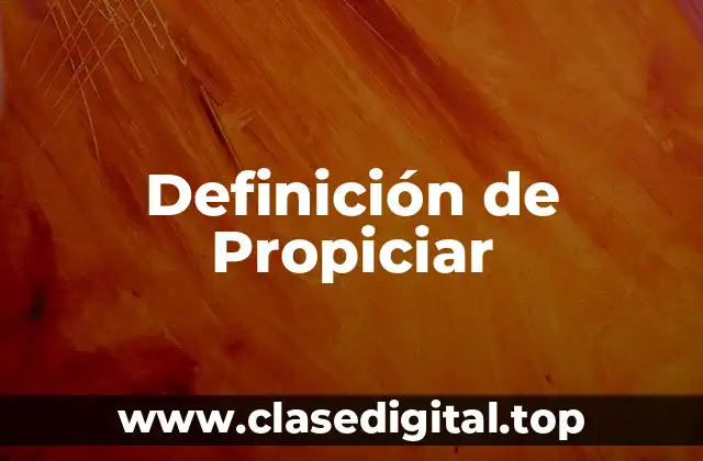 Definición de Propiciar