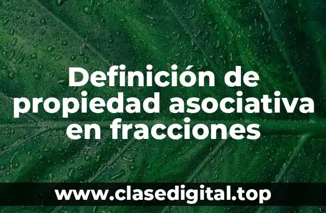 Definición de propiedad asociativa en fracciones