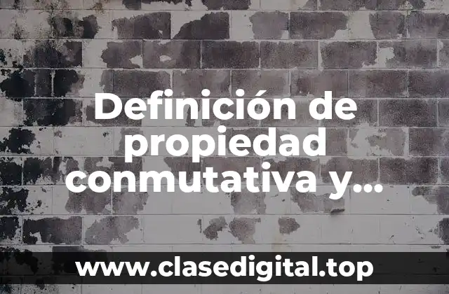 Definición de propiedad conmutativa y asociativa