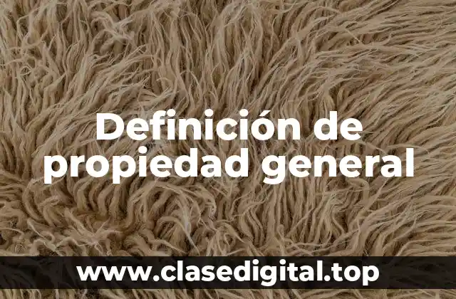 Definición de propiedad general