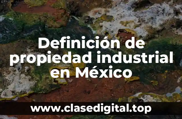 Definición de propiedad industrial en México