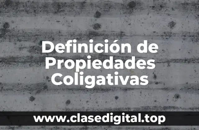 Definición de Propiedades Coligativas