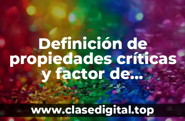 Definición de propiedades críticas y factor de comprensibilidad
