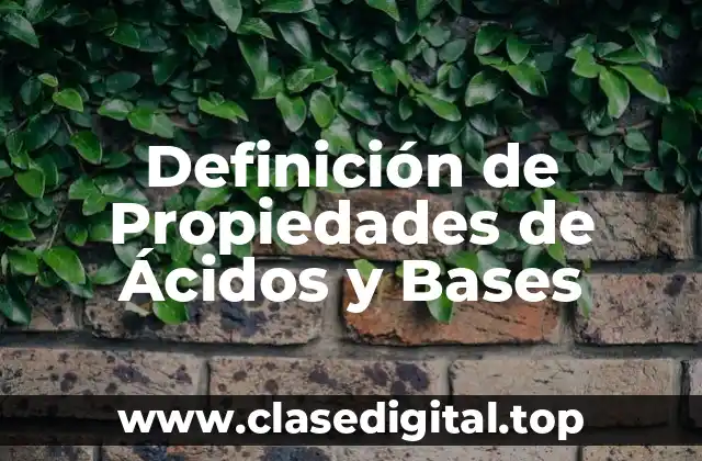 Definición de Propiedades de Ácidos y Bases
