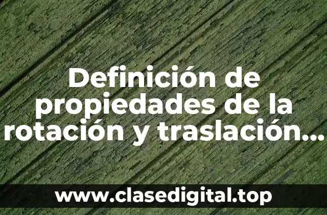 Ejemplos de propiedades de la rotación y traslación de figuras